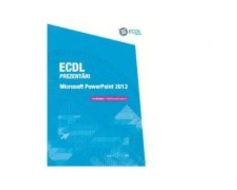 ECDL Prezentari. Microsoft PowerPoint 2013 - Raluca Constantinescu, Ionut Danaila