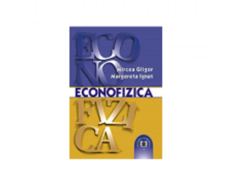 Econofizica. O introducere in fizica sistemelor socioeconomice - Mircea Gligor, Margareta Ignat