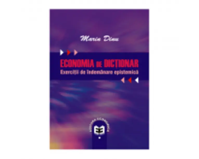 Economia de dictionar. Exercitii de indemanare epistemica - Marin Dinu