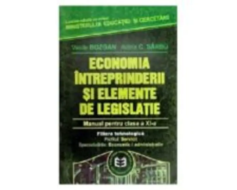 Economia intreprinderii si elemente de legislatie. Manual pentru clasa a 11-a - Adela Sarbu