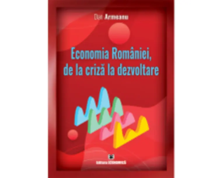 Economia Romaniei, de la criza la dezvoltare - Dan Armeanu