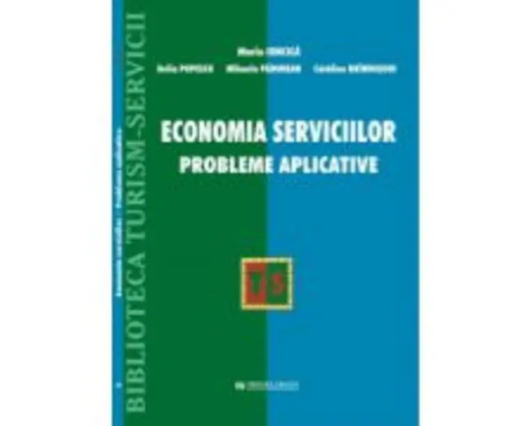 Economia serviciilor. Probleme aplicative - Maria Ioncica