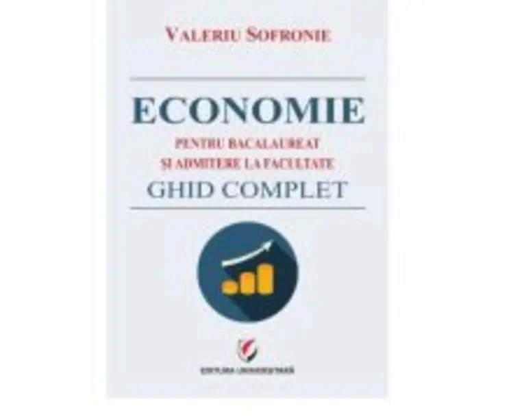 Economie pentru bacalaureat si admitere la facultate. Ghid complet - Valeriu Sofronie