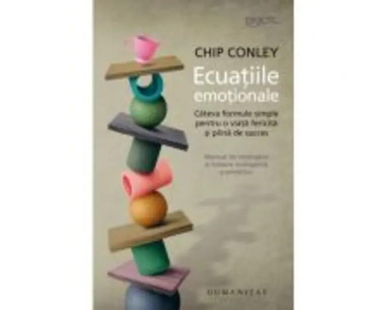 Ecuatiile emotionale. Cateva formule simple pentru o viata fericita si plina de succes - Chip Conley