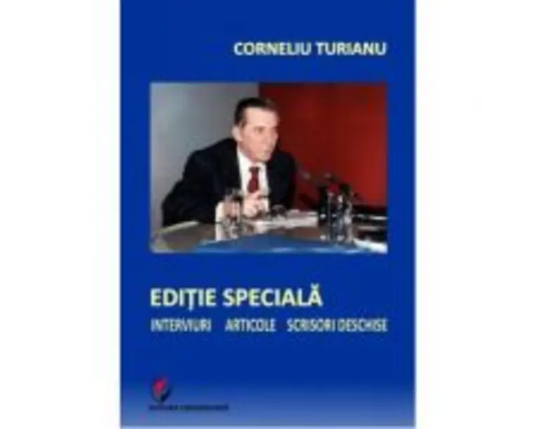Editie speciala. Interviuri - Articole - Scrisori deschise - Corneliu Turianu
