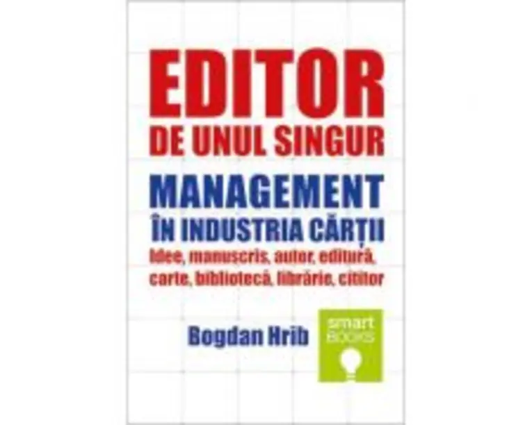 Editor de unul singur. Management in industria cartii - Bogdan Hrib