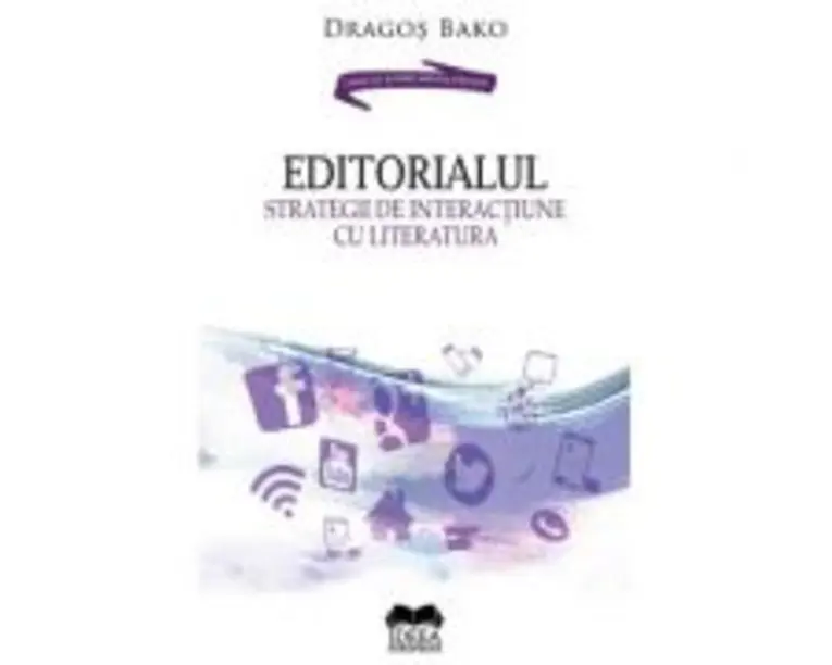 Editorialul. Strategii de interactiune cu literatura - Dragos Bako