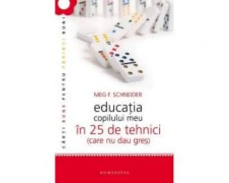Educatia copilului meu in 25 de tehnici (care nu dau gres) - Meg Schneider