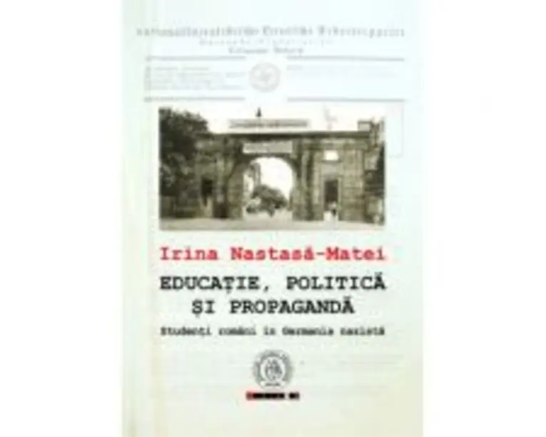 Educatie, politica si propaganda. Studenti romani in Germania nazista - Irina Nastasa-Matei