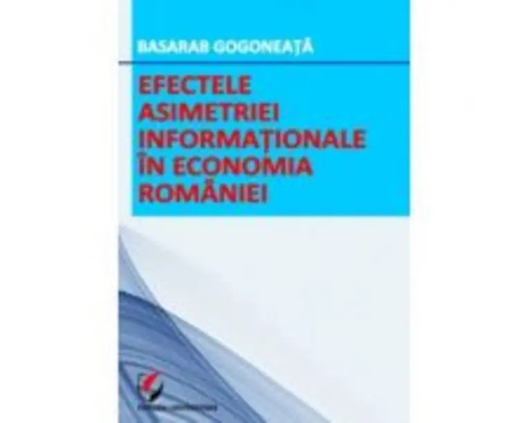Efectele asimetriei informationale in economia Romaniei - Basarab Gogoneata