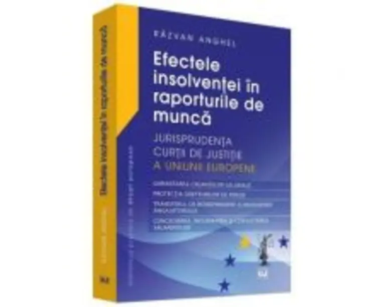 Efectele insolventei in raporturile de munca. Jurisprudenta Curtii de Justitie a Uniunii Europene - Razvan Anghel