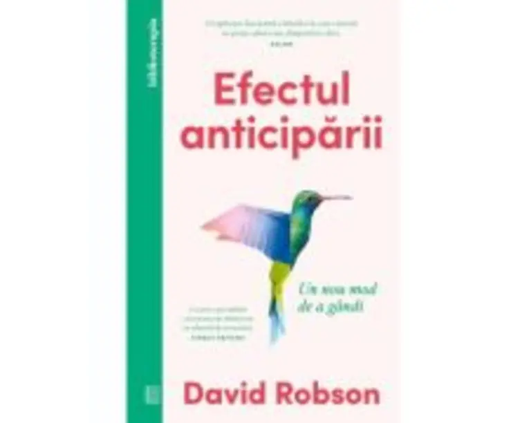 Efectul anticiparii. Un nou mod de a gandi - David Robson