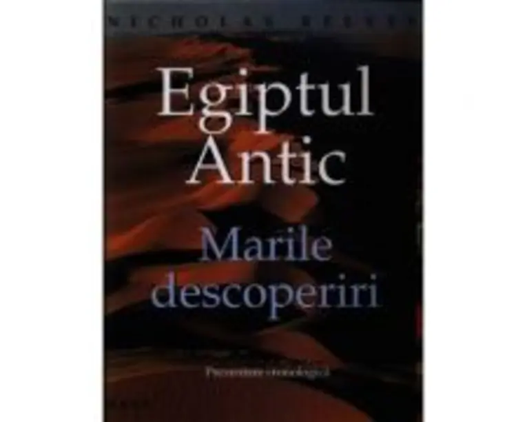 Egiptul Antic. Marile descoperiri - Nicholas Reeves