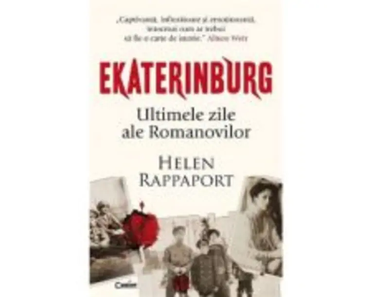 Ekaterinburg. Ultimele zile ale Romanovilor - Helen Rappaport