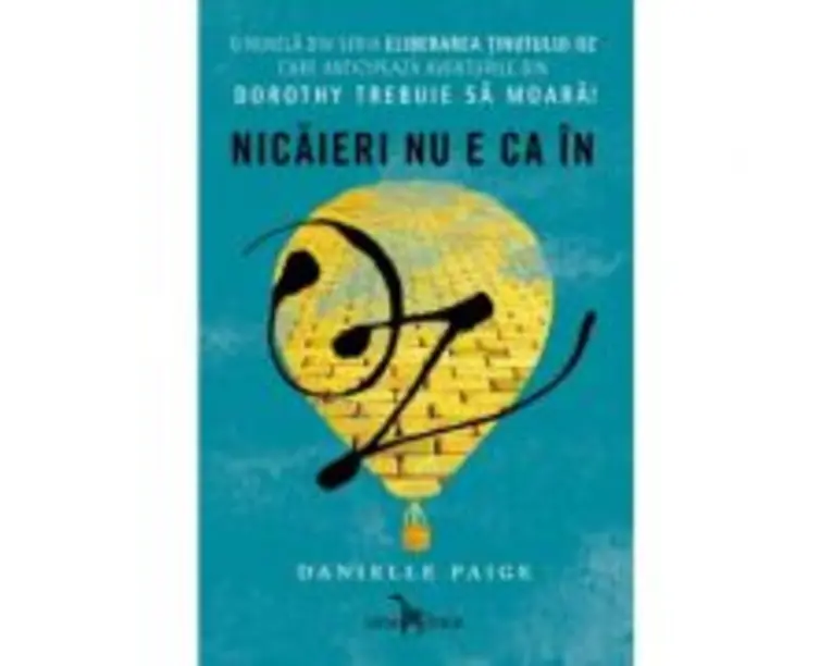 Eliberarea tinutului Oz. Nicaieri nu e ca in Oz - Danielle Paige