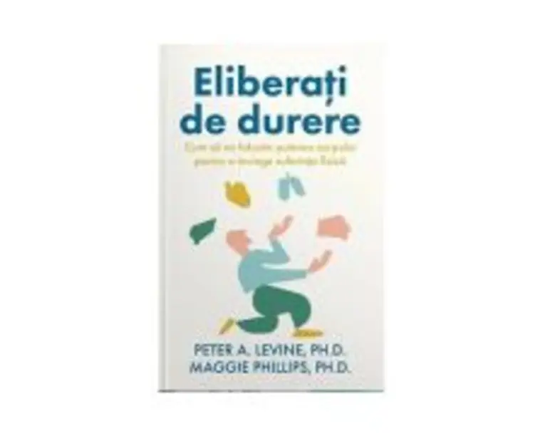 Eliberati de durere - Peter A. Levine