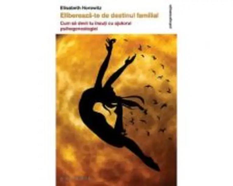 Elibereaza-te de destinul familial - Elisabeth Horowitz