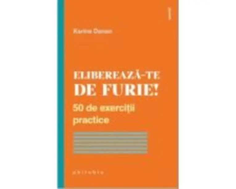 Elibereaza-te de furie!. 50 de exercitii practice - Karine Danan