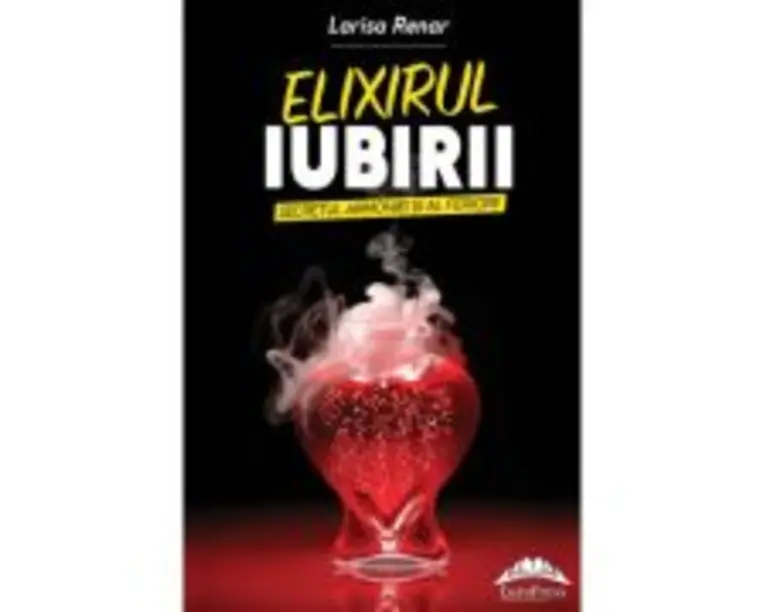 Elixirul iubirii. Secretul armoniei si al fericirii - Larisa Renar