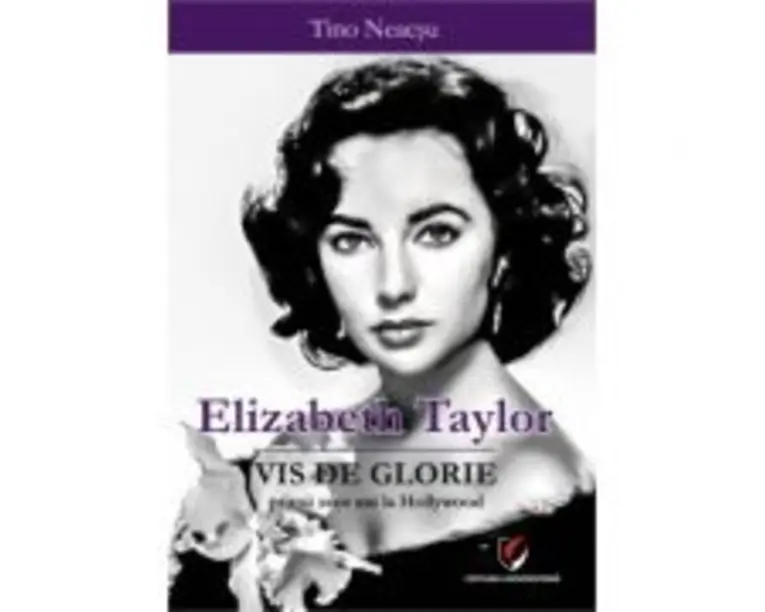 Elizabeth Taylor. Vis de glorie - Primii zece ani la Hollywood - Tino Neacsu