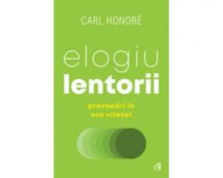 Elogiu lentorii. Provocari in era vitezei - Carl Honoré