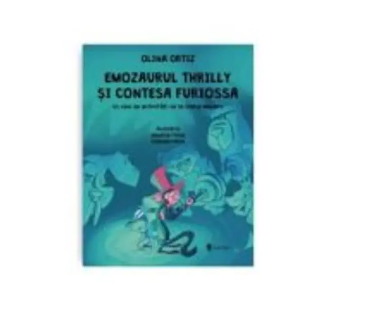 Emozaurul Thrilly si Contesa Furiossa - Olina Ortiz