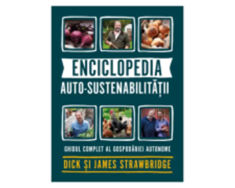 Enciclopedia auto-sustenabilitatii - Ghidul complet al gospodariei autonome - Dick Strawbridge, James Strawbridge