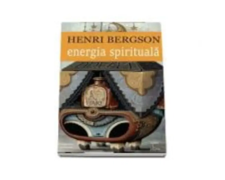Energie Spirituala - Henri Bergson