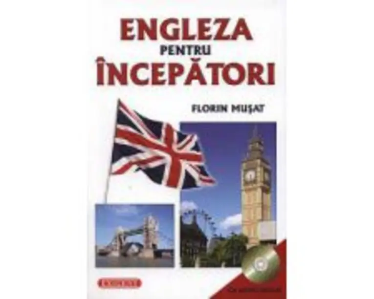 Engleza pentru incepatori cu CD Audio Inclus - Florin Musat
