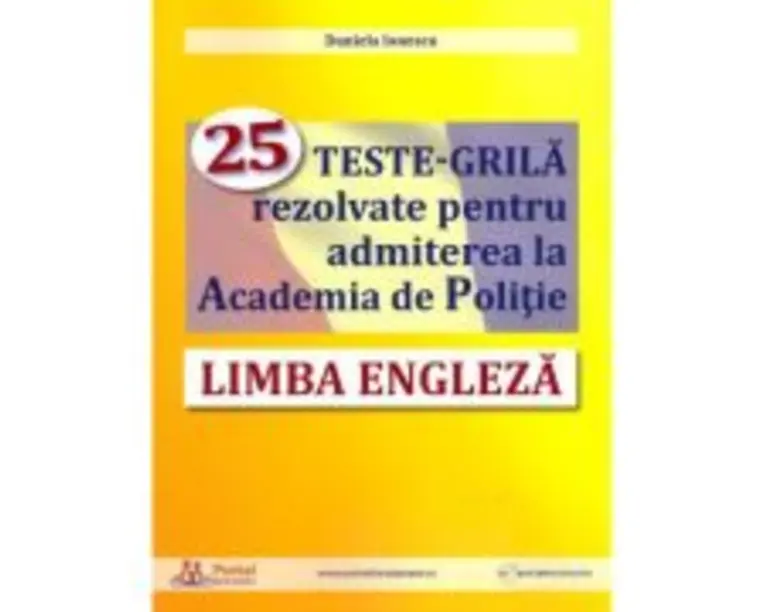 Limba engleza. 25 teste-grila rezolvate pentru admiterea la Academia de Politie - Daniela Ionescu