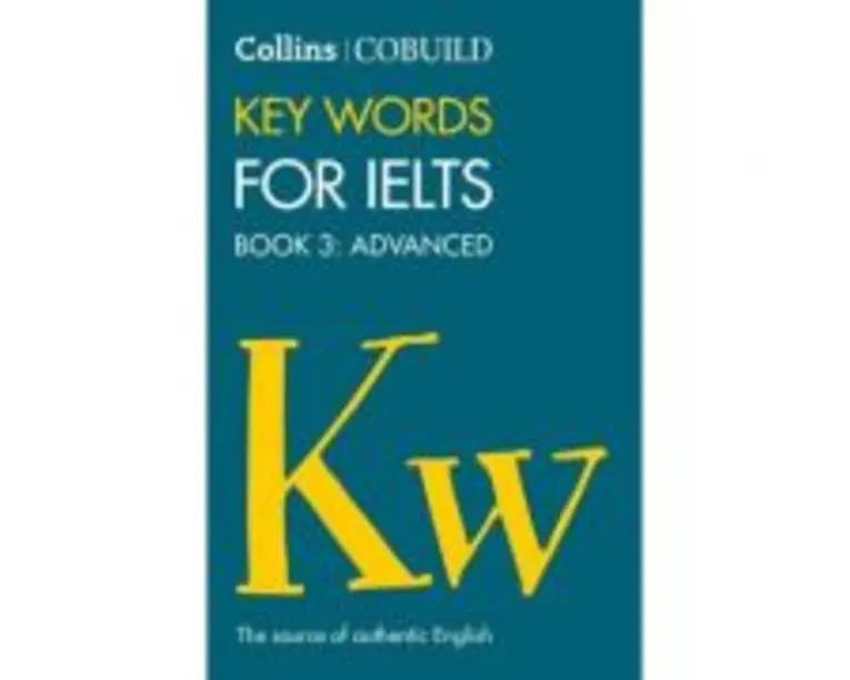 English for IELTS Collins COBUILD Key Words for IELTS Book 3 Advanced IELTS 7+ (C1+)