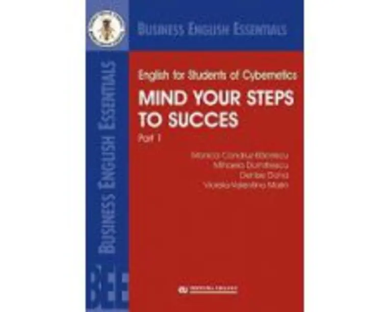 English for Students of Cybernetics. Mind Your Steps to Success. Part 1 - Mihaela Dumitrescu