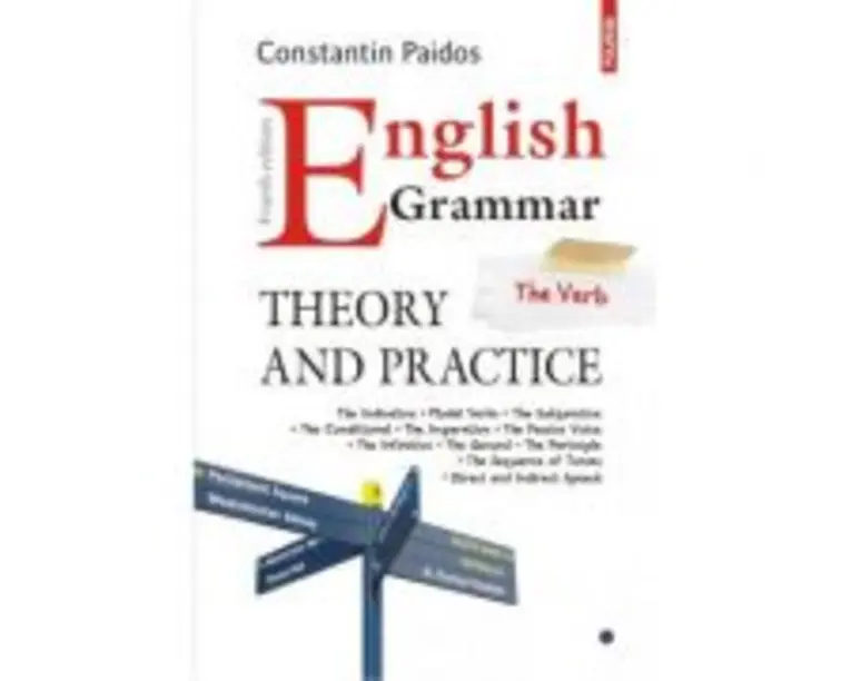 English Grammar. Theory and Practice. Editia a IV-a, revazuta si adaugita - Constantin Paidos