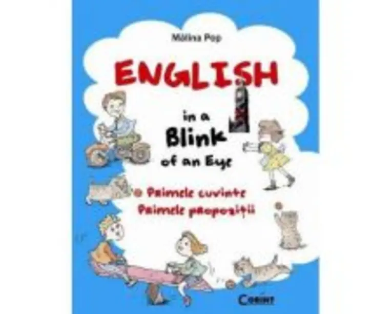 English in a blink of an eye. Primele cuvinte. Primele propozitii - Malina Pop