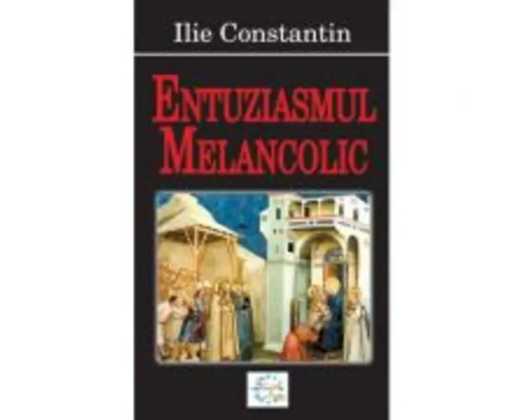 Entuziasmul melancolic - Ilie Constantin
