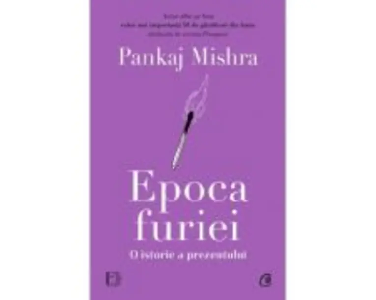 Epoca furiei. O istorie a prezentului - Pankaj Mishra