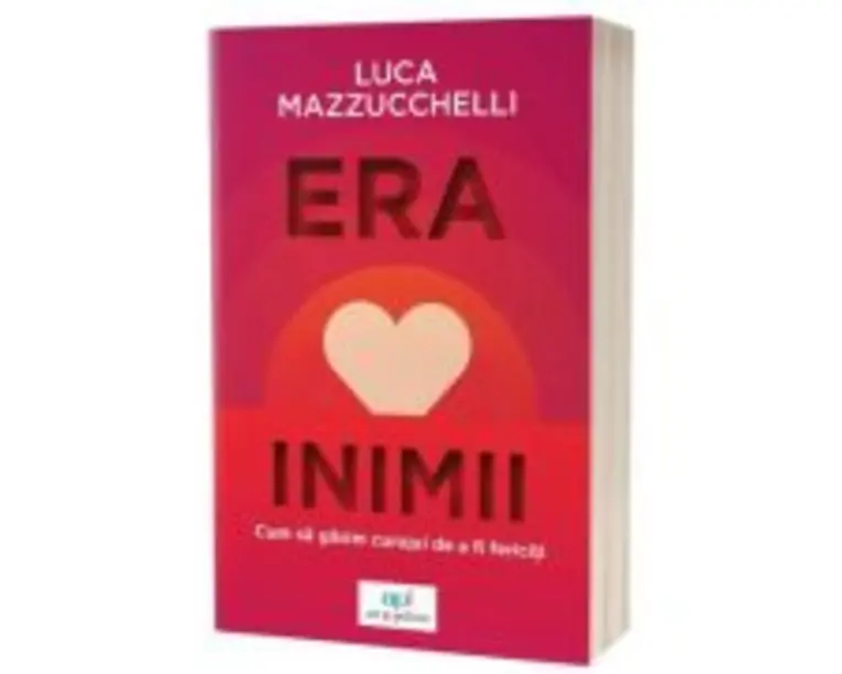 Era inimii: Cum sa gasim curajul de a fi fericiti - Luca Mazzucchelli