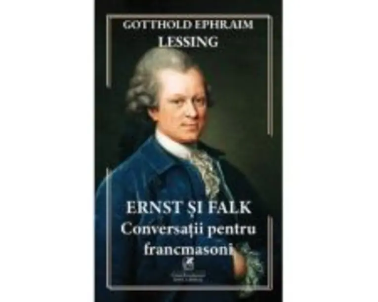 Ernst si Falk. Conversatii pentru francmasoni - Gotthold Ephraim Lessing