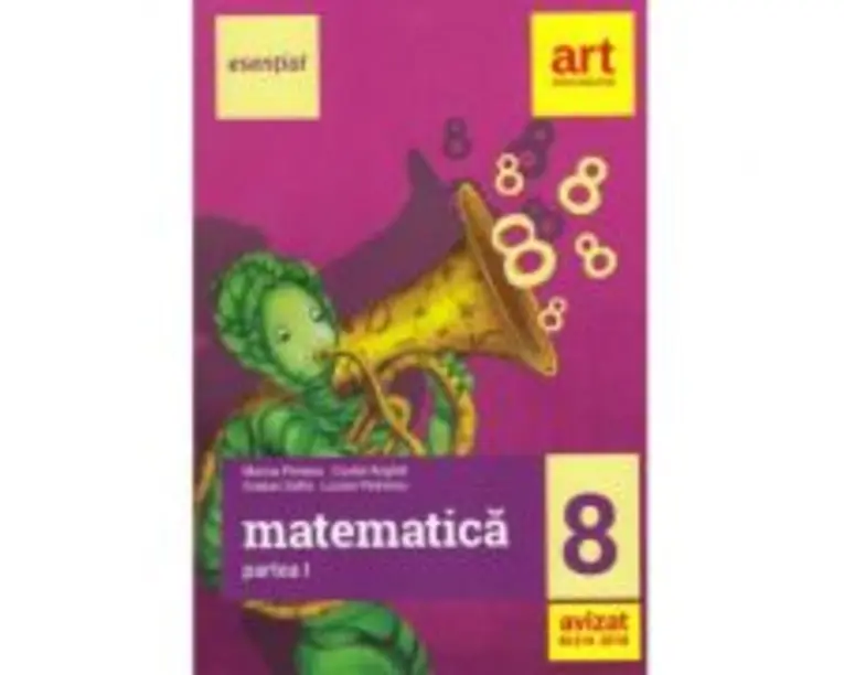 Esential. Matematica clasa a 8-a. Partea I - Marius Perianu, Costel Anghel, Gratian Safta, Lucian Petrescu