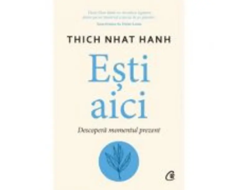 Esti aici. Descopera momentul prezent - Thich Nhat Hanh