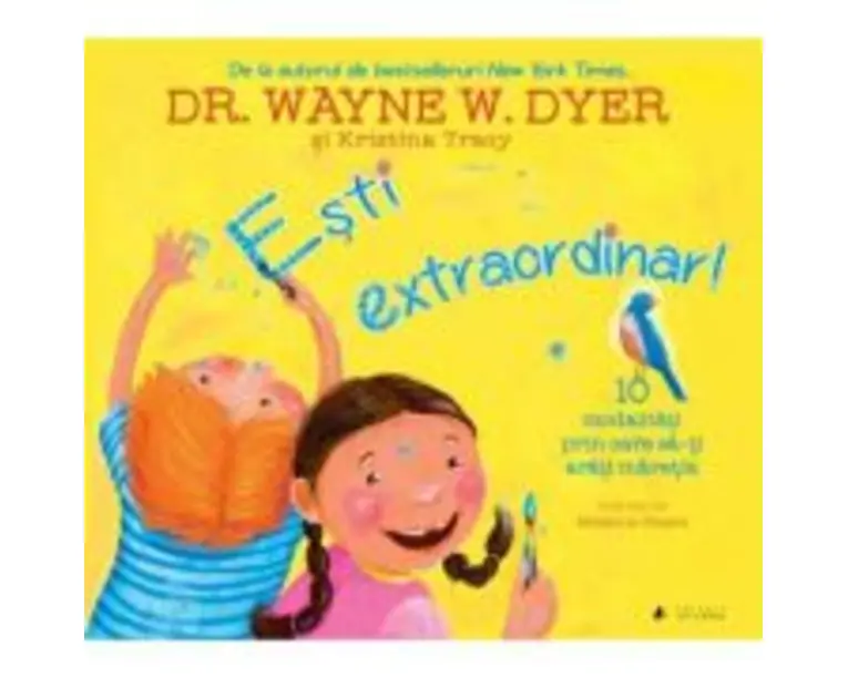 Esti extraordinar! Zece modalitati prin care sa-ti arati maretia - Dr. Wayne W. Dyer si Kristina Tracy