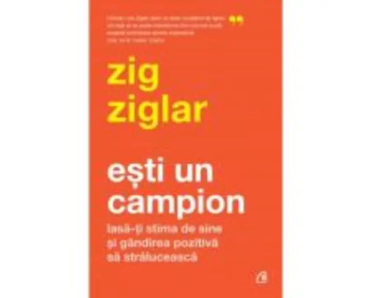 Esti un campion - Zig Ziglar