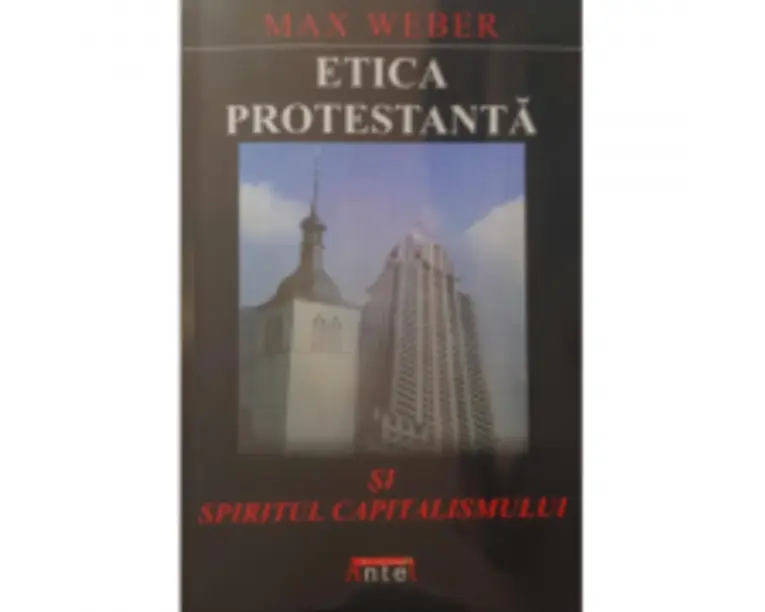Etica protestanta si spiritul capitalismului - Max Weber