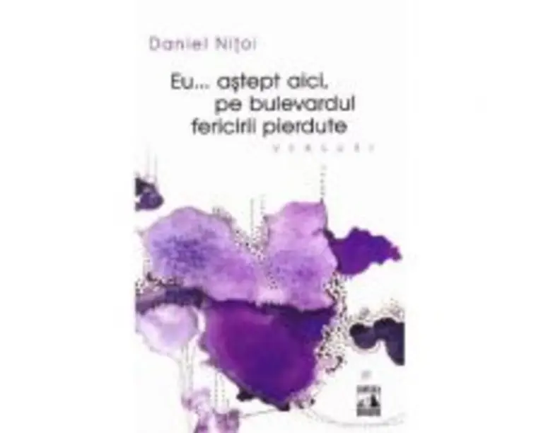 Eu astept aici, pe bulevardul fericirii pierdute - Daniel Nitoi