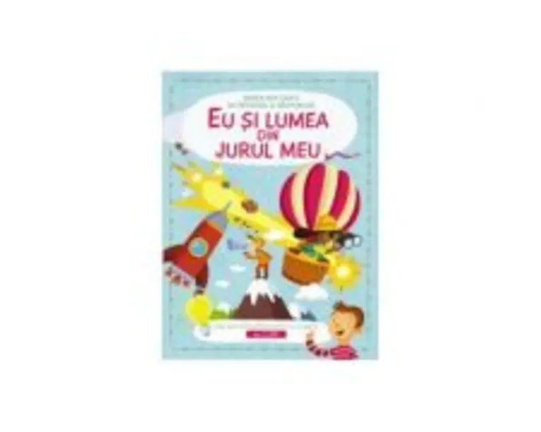 Eu si lumea din jur. Marea carte de intrebari si raspunsuri