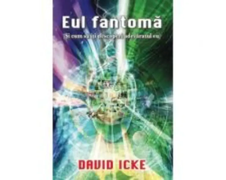 Eul fantoma (Si cum sa iti descoperi adevaratul eu) - David Icke