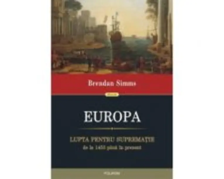 EUROPA. Lupta pentru suprematie de la 1453 pina in prezent - Brendan Simms