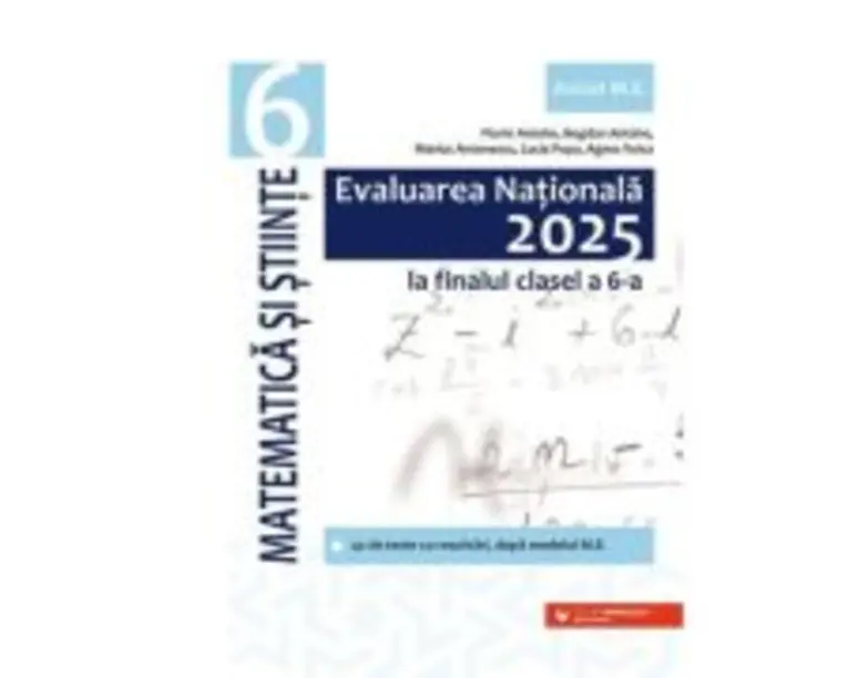 Evaluarea Nationala 2025 la finalul clasei a 6-a. Matematica si Stiinte - Bogdan Antohe
