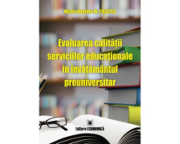 Evaluarea calitatii serviciilor educationale in invatamantul preuniversitar - Maria Adelina M. Cristea