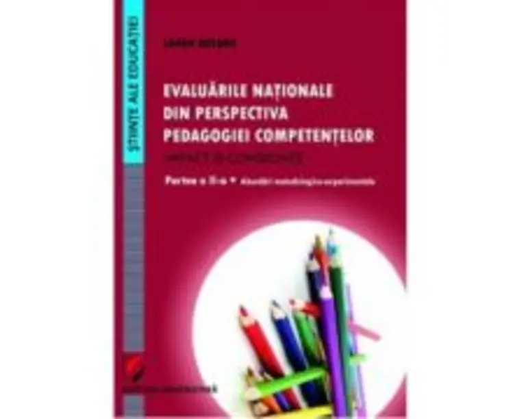 Evaluarile nationale din perspectiva pedagogiei competentelor. Impact si consecinte. Partea a II-a - Laura Butaru